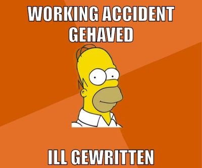 working accident gehaved ill gewritten