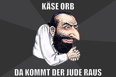 KÄSE ORB DA KOMMT DER JUDE RAUS