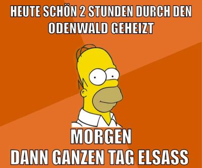 heute schön 2 stunden durch den odenwald geheizt morgen dann ganzen tag elsass