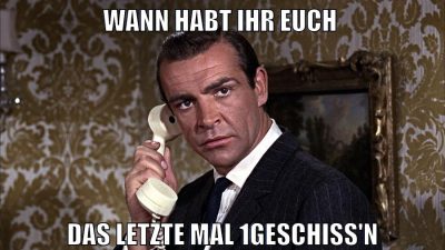 wann habt ihr euch das letzte mal 1geschiss'n
