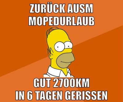 zurück ausm mopedurlaub gut 2700km in 6 tagen gerissen