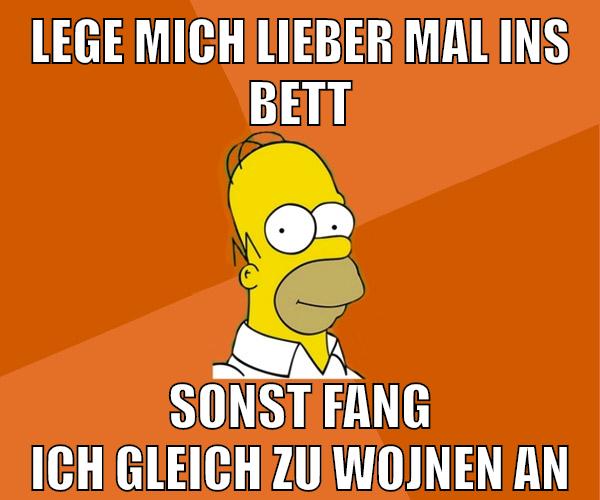 lege mich lieber mal ins bett sonst fang ich gleich zu wojnen an