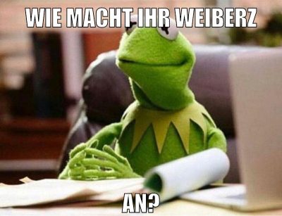 wie macht ihr weiberz an?