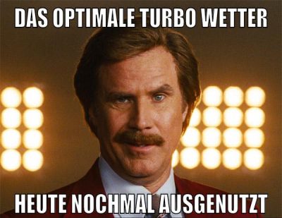 das optimale turbo wetter heute nochmal ausgenutzt