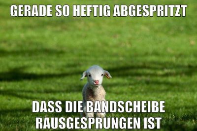 gerade so heftig abgespritzt dass die bandscheibe rausgesprungen ist