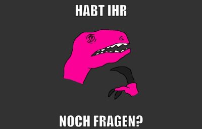 habt ihr noch fragen?