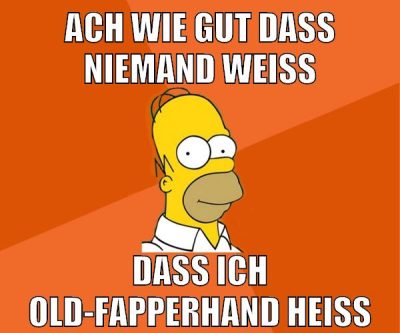 ach wie gut dass niemand weiß dass ich old-fapperhand heiß