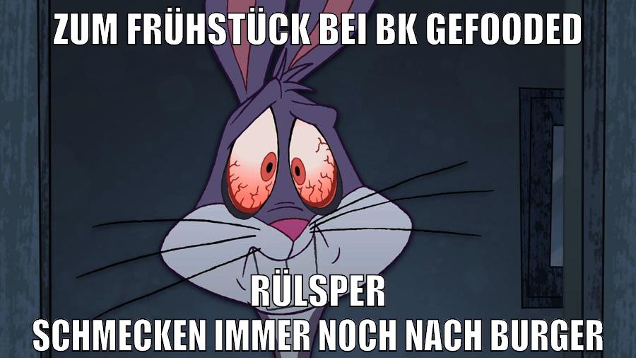 zum frühstück bei bk gefooded rülsper schmecken immer noch nach burger