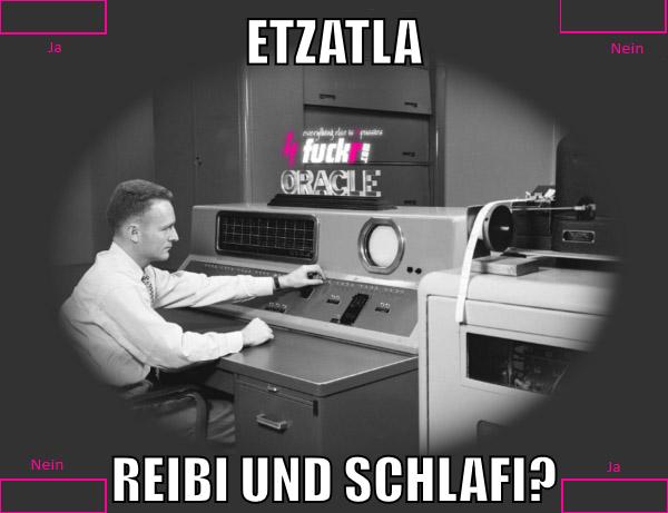 etzatla reibi und schlafi?