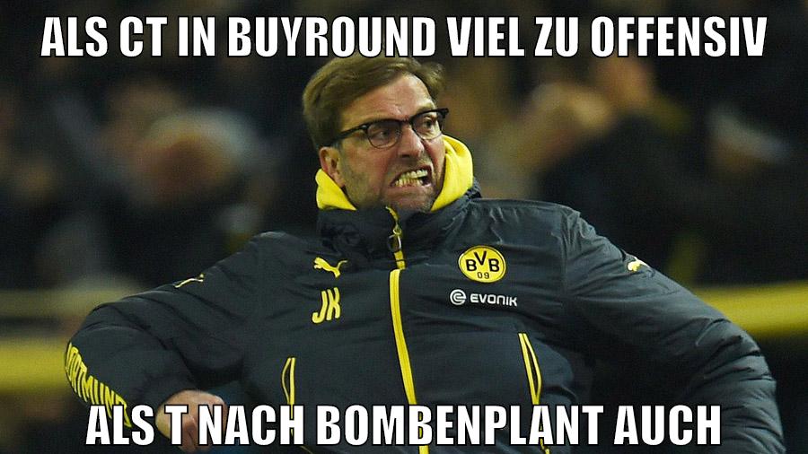 Als CT in buyround viel zu offensiv Als T nach Bombenplant auch