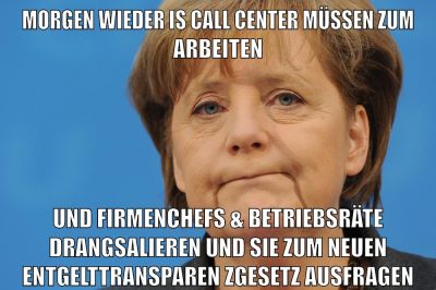 morgen wieder is call center müssen zum arbeiten und firmenchefs & Betriebsräte drangsalieren und sie zum neuen entgelttransparenzgesetz ausfragen