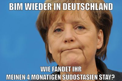 bim wieder in deutschland wie fandet ihr meinen 4 monatigen südostasien stay?