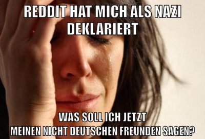 reddit hat mich als nazi deklariert was soll ich jetzt meinen nicht deutschen freunden sagen?