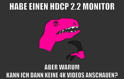 habe einen hdcp 2.2 monitor aber warum kann ich dann keine 4k videos anschauen?