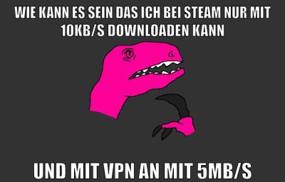 wie kann es sein das ich bei steam nur mit 10kb/s downloaden kann und mit VPN an mit 5mb/s