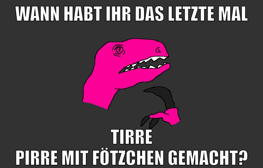 wann habt ihr das letzte mal tirre pirre mit fötzchen gemacht?