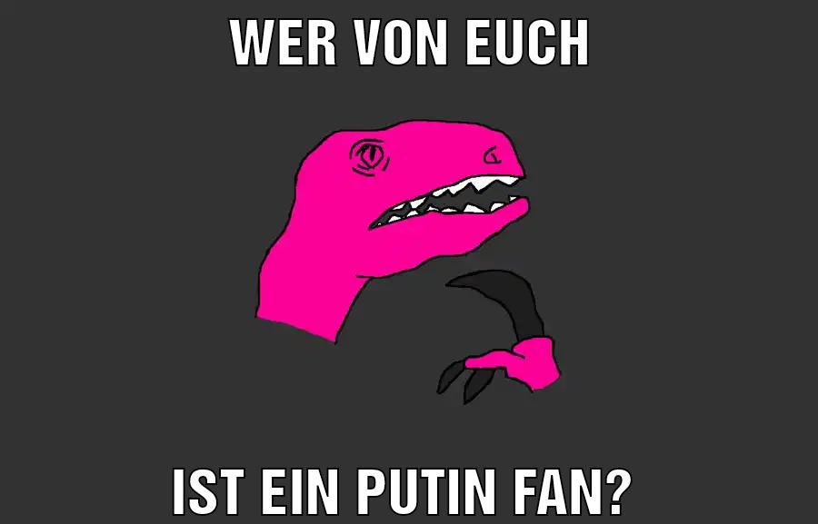 Wer von euch Ist ein Putin Fan?