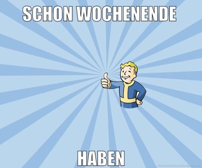 schon wochenende haben