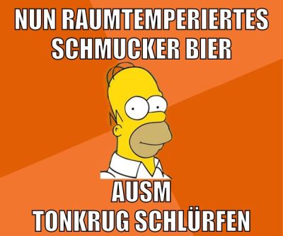 nun raumtemperiertes schmucker bier ausm tonkrug schlürfen