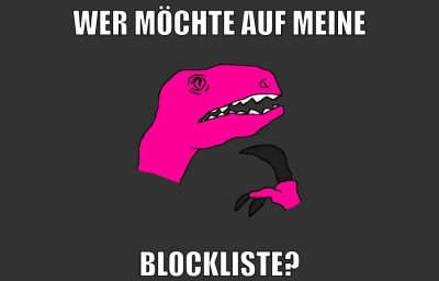 wer möchte auf meine blockliste?