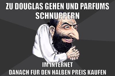 zu douglas gehen und Parfums schnuppern im internet danach für den halben preis kaufen
