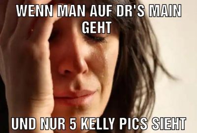 Wenn man auf Dr's main geht Und nur 5 Kelly pics sieht