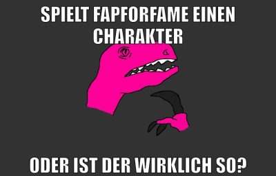 spielt fapforfame einen charakter oder ist der wirklich so?