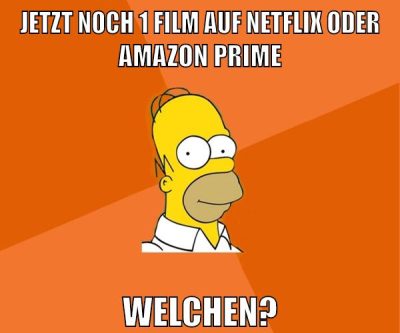 jetzt noch 1 film auf netflix oder amazon prime welchen?