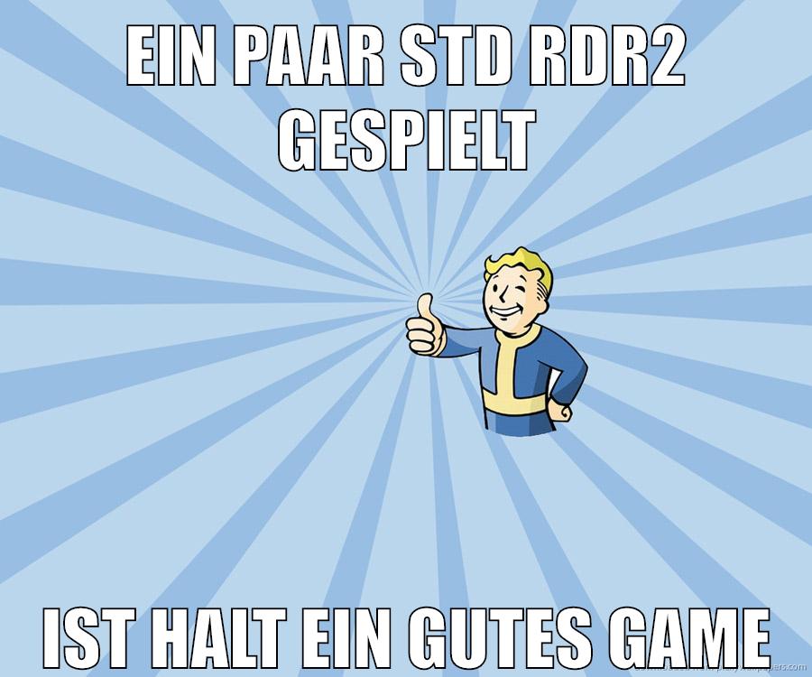 ein paar std rdr2 gespielt ist halt ein gutes game
