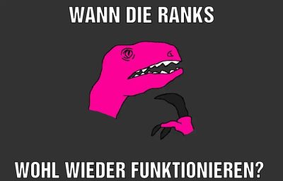Wann die ranks Wohl wieder funktionieren?
