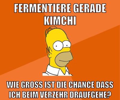 fermentiere gerade kimchi wie groß ist die chance dass ich beim verzehr draufgehe?