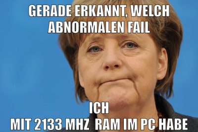 gerade erkannt, welch abnormalen fail ich mit 2133 mhz  ram im pc habe