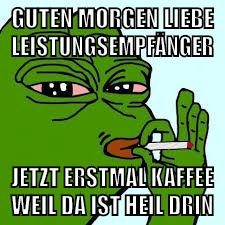 guten morgen liebe leistungsempfänger jetzt erstmal kaffee weil da ist heil drin