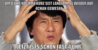 um 0 Uhr nochma kurz seit langem mal wieder auf 4chan gewesen jetzt ists schon fast 4 uhr