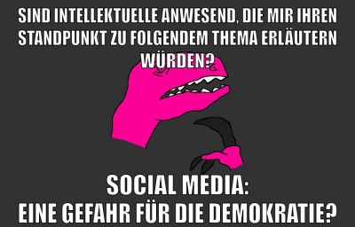 sind intellektuelle anwesend, die mir ihren standpunkt zu folgendem thema erläutern würden? Social media: eine gefahr für die demokratie?