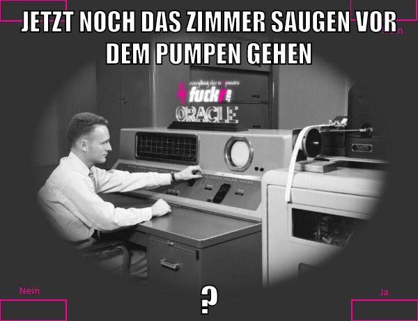 jetzt noch das zimmer saugen vor dem pumpen gehen ?
