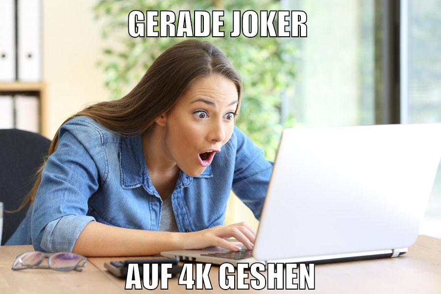 gerade Joker auf 4k gesehen