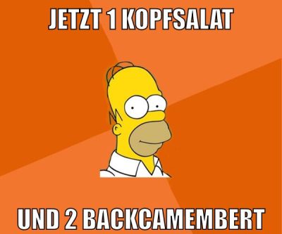 jetzt 1 kopfsalat und 2 backcamembert