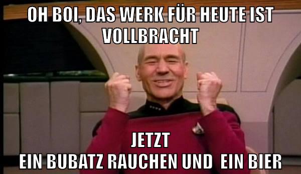 oh boi, das werk für heute ist vollbracht jetzt ein bubatz rauchen und  ein bier
