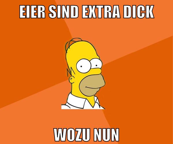 eier sind extra dick wozu nun