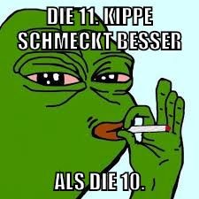 die 11. kippe schmeckt besser als die 10.