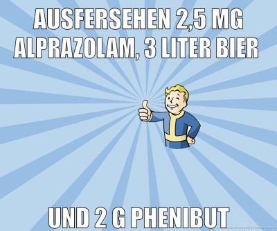 ausfersehen 2,5 mg alprazolam, 3 liter bier und 2 g phenibut