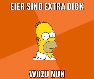 eier sind extra dick wozu nun