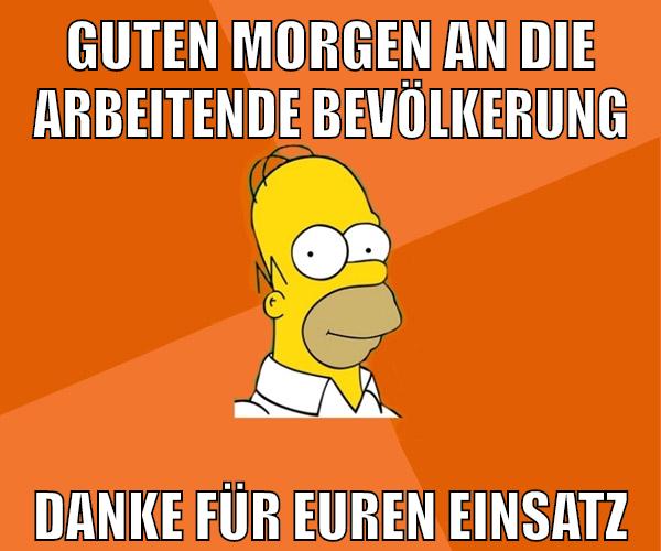 guten morgen an die arbeitende bevölkerung danke für euren einsatz