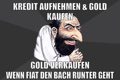 kredit aufnehmen & gold kaufen gold verkaufen wenn fiat den bach runter geht