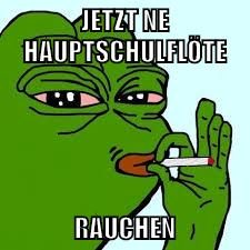 jetzt ne hauptschulflöte rauchen