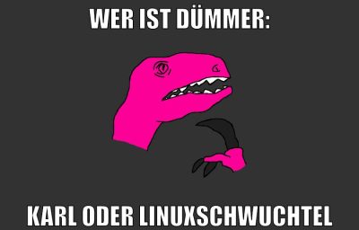 wer ist dümmer: karl oder Linuxschwuchtel