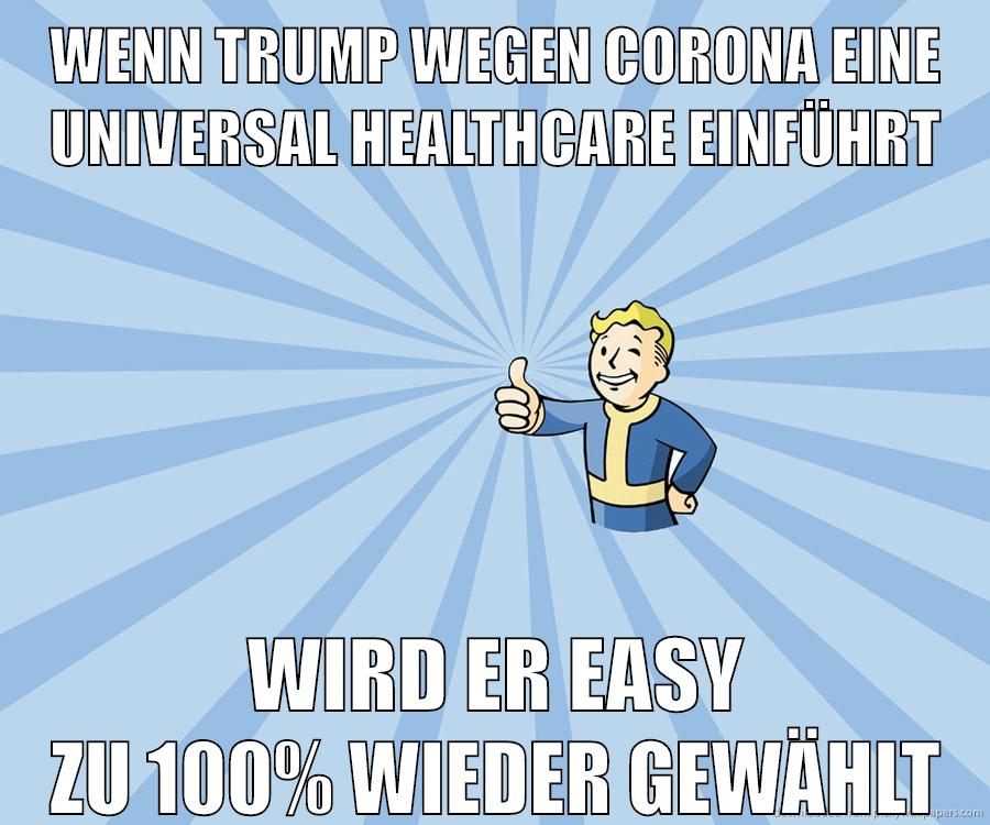 wenn trump wegen corona eine universal healthcare einführt wird er easy zu 100% wieder gewählt