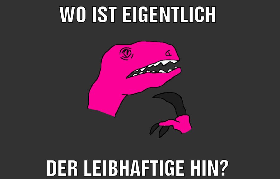 Wo ist eigentlich Der leibhaftige hin?