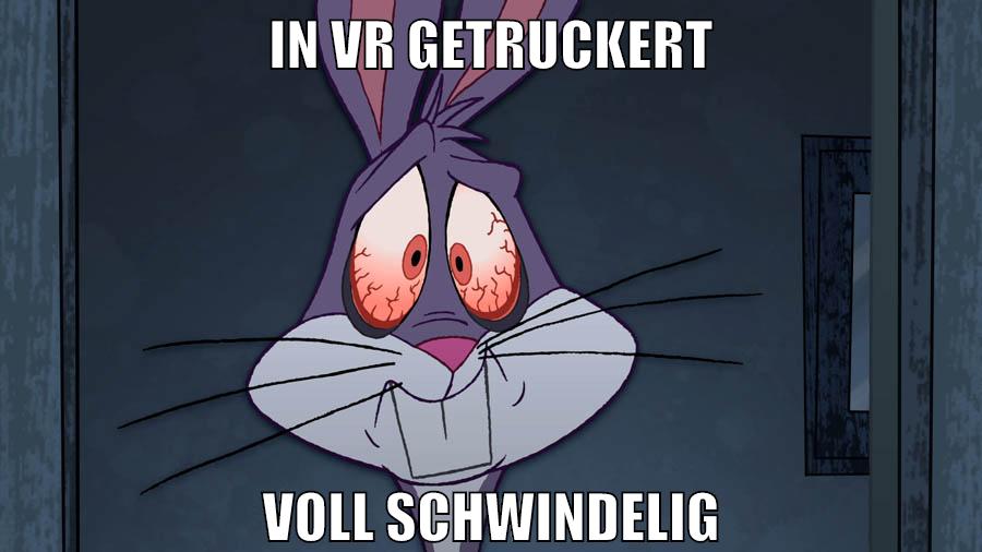 in vr getruckert voll schwindelig
